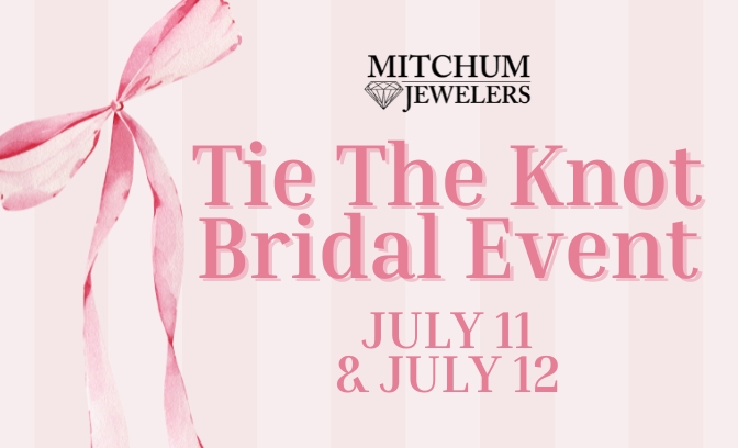 Tie The Knot Bridal Event Friday, July 11th & Saturday, July 12th 2025 at Mitchum Jewelers - Up to 20 percent off engagement rings and wedding bands!