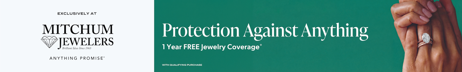 Life Happens, but with the Mitchum Jewelers Anything Promise, you're covered for FREE - Contact us for more information